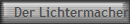 Der Lichtermacher